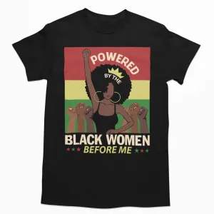 Powered By The Black Women Before Me T-shirt
